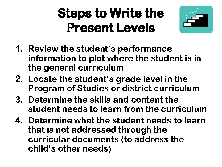 Steps to Write the Present Levels 1. Review the student’s performance information to plot
