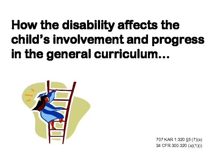 How the disability affects the child’s involvement and progress in the general curriculum… 707