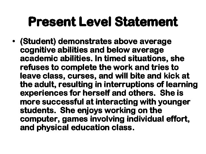Present Level Statement • (Student) demonstrates above average cognitive abilities and below average academic