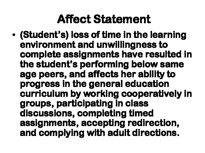 Affect Statement • (Student’s) loss of time in the learning environment and unwillingness to