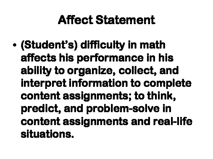 Affect Statement • (Student’s) difficulty in math affects his performance in his ability to