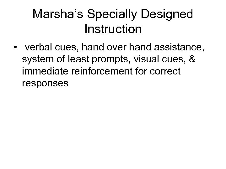 Marsha’s Specially Designed Instruction • verbal cues, hand over hand assistance, system of least