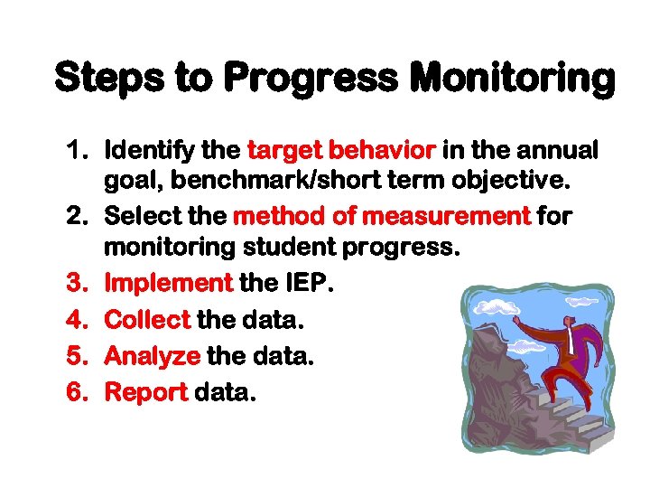 Steps to Progress Monitoring 1. Identify the target behavior in the annual goal, benchmark/short