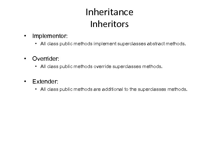 Inheritance Inheritors • Implementor: • All class public methods implement superclasses abstract methods. •