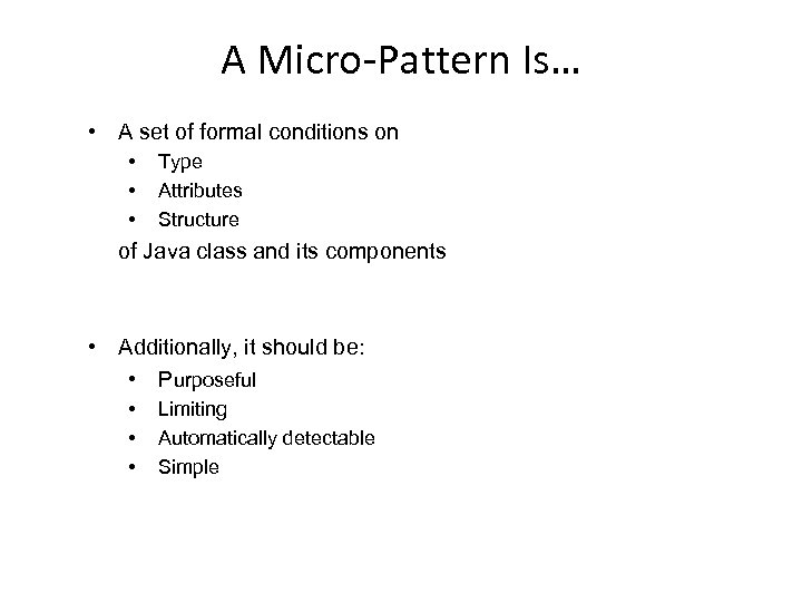 A Micro-Pattern Is… • A set of formal conditions on • • • Type