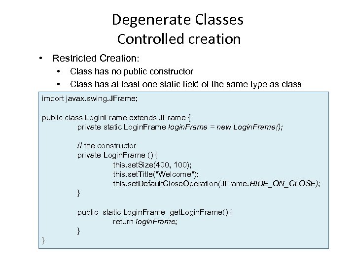 Degenerate Classes Controlled creation • Restricted Creation: • • Class has no public constructor