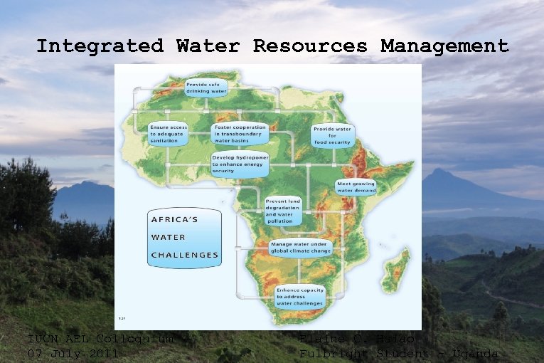 Integrated Water Resources Management IUCN AEL Colloquium 07 July 2011 Elaine C. Hsiao Fulbright