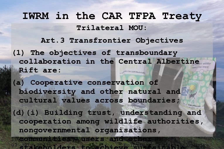 IWRM in the CAR TFPA Treaty Trilateral MOU: Art. 3 Transfrontier Objectives (1) The