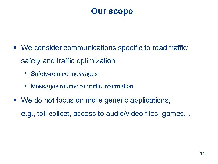 Our scope § We consider communications specific to road traffic: safety and traffic optimization