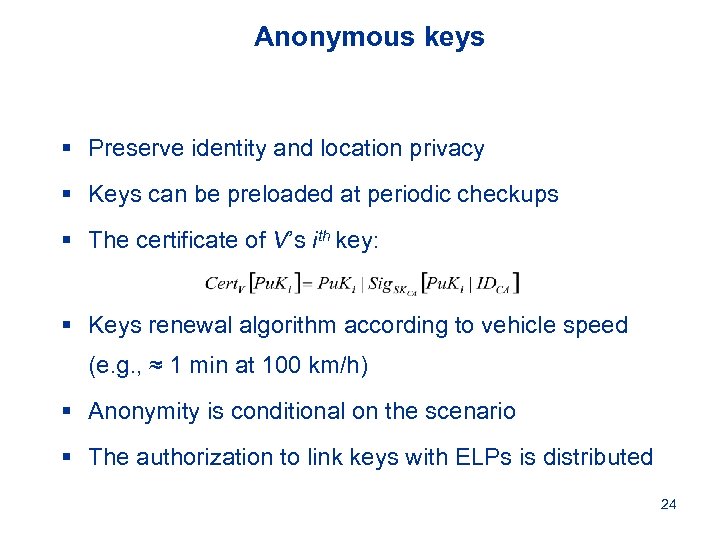 Anonymous keys § Preserve identity and location privacy § Keys can be preloaded at