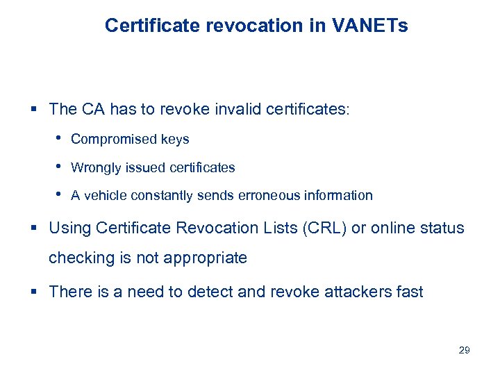 Certificate revocation in VANETs § The CA has to revoke invalid certificates: • Compromised