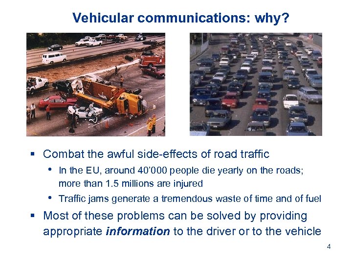 Vehicular communications: why? § Combat the awful side-effects of road traffic • In the