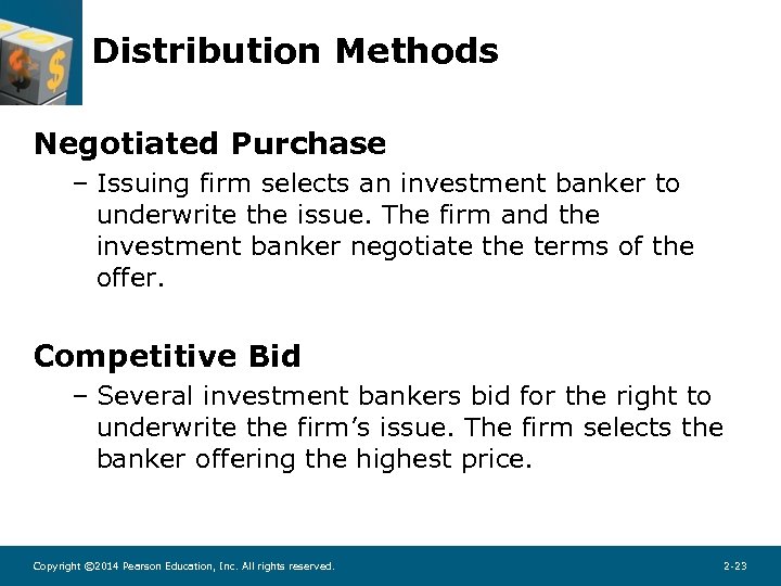 Distribution Methods Negotiated Purchase – Issuing firm selects an investment banker to underwrite the