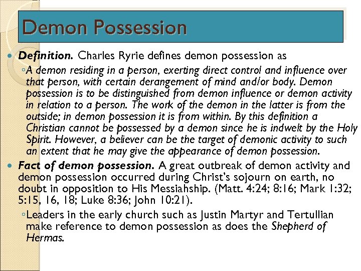 Demon Possession Definition. Charles Ryrie defines demon possession as ◦A demon residing in a