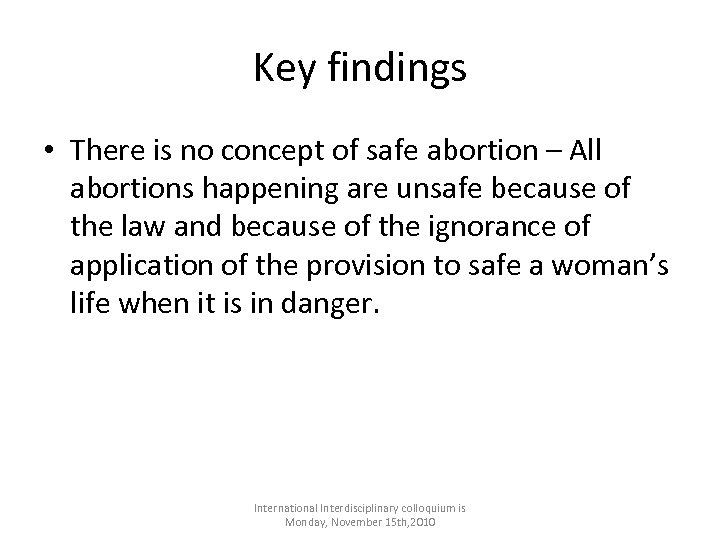 Key findings • There is no concept of safe abortion – All abortions happening