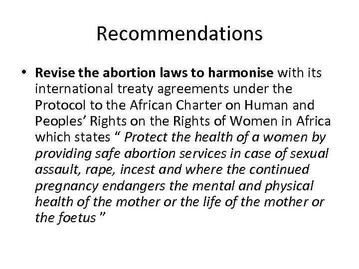 Recommendations • Revise the abortion laws to harmonise with its international treaty agreements under