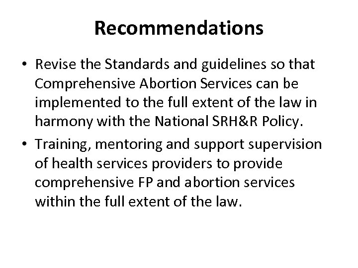 Recommendations • Revise the Standards and guidelines so that Comprehensive Abortion Services can be