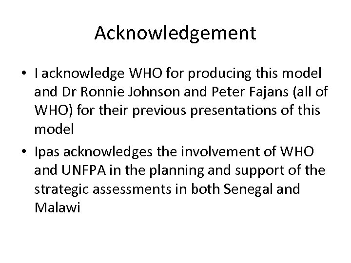 Acknowledgement • I acknowledge WHO for producing this model and Dr Ronnie Johnson and