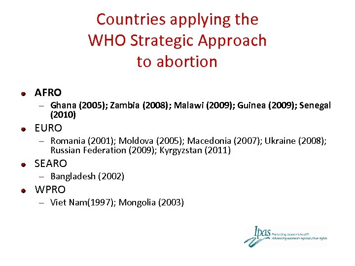 Countries applying the WHO Strategic Approach to abortion AFRO – Ghana (2005); Zambia (2008);