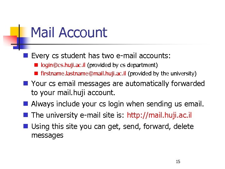 Mail Account Every cs student has two e-mail accounts: login@cs. huji. ac. il (provided