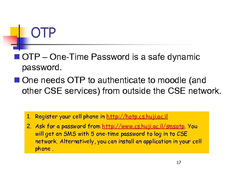 OTP – One-Time Password is a safe dynamic password. One needs OTP to authenticate