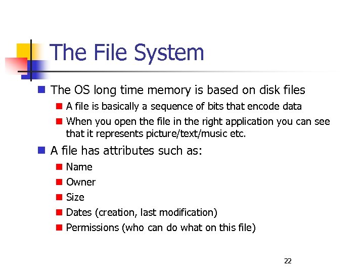 The File System The OS long time memory is based on disk files A