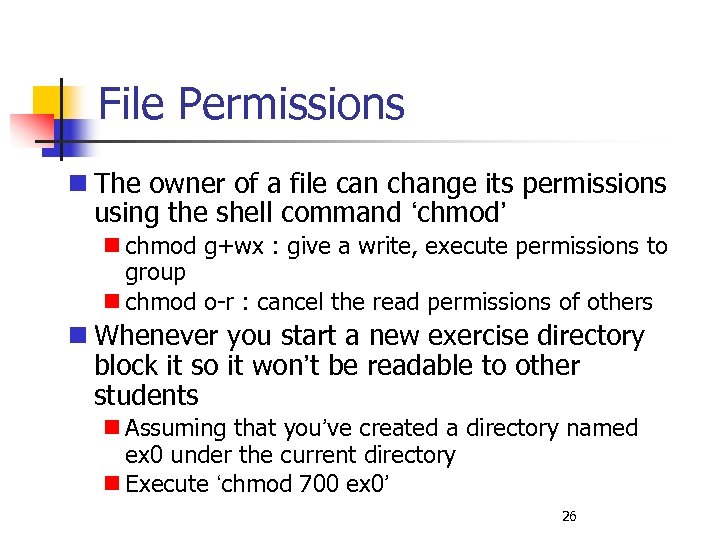 File Permissions The owner of a file can change its permissions using the shell
