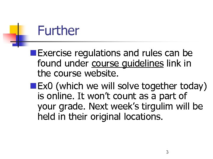 Further Exercise regulations and rules can be found under course guidelines link in the