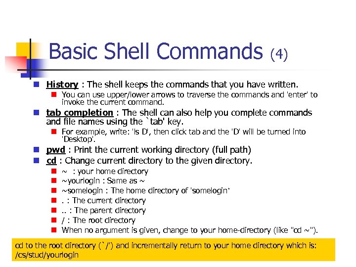 Basic Shell Commands (4) History : The shell keeps the commands that you have