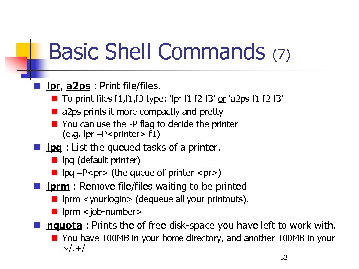 Basic Shell Commands (7) lpr, a 2 ps : Print file/files. To print files