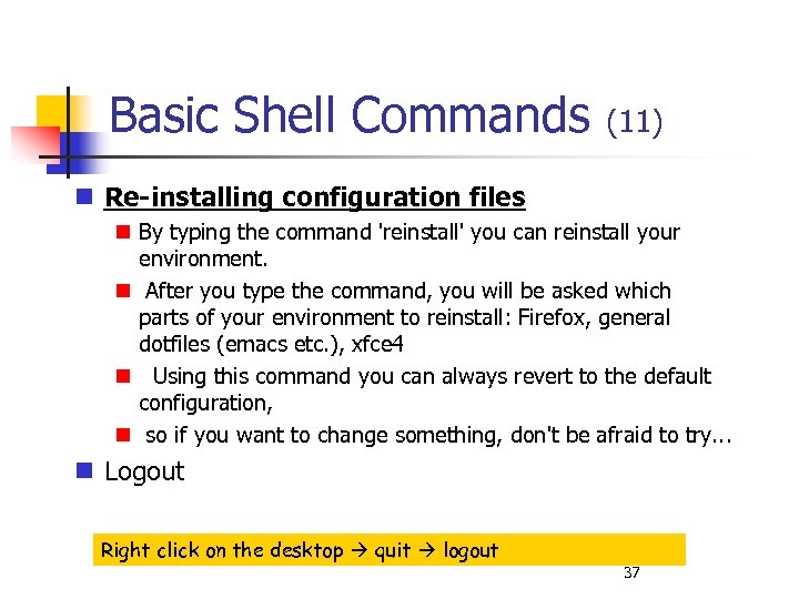Basic Shell Commands (11) Re-installing configuration files By typing the command 'reinstall' you can