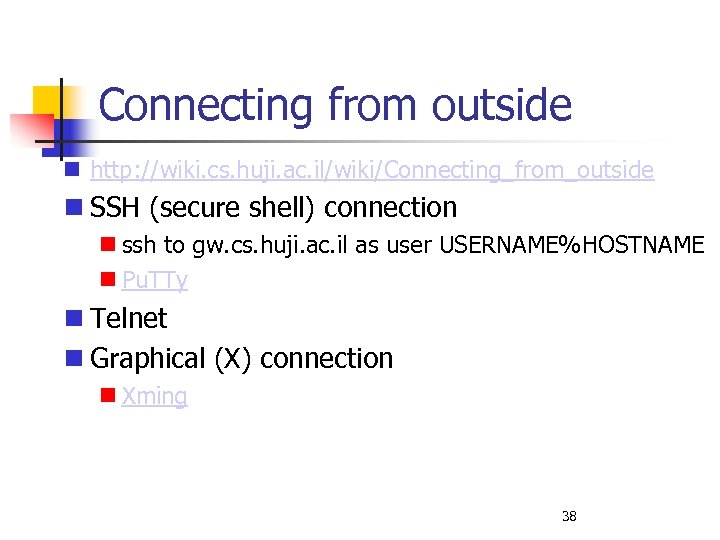Connecting from outside http: //wiki. cs. huji. ac. il/wiki/Connecting_from_outside SSH (secure shell) connection ssh