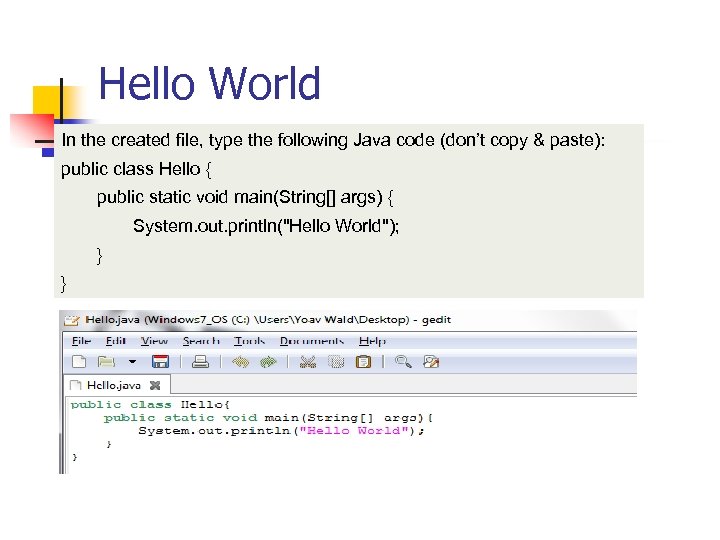 Hello World In the created file, type the following Java code (don’t copy &