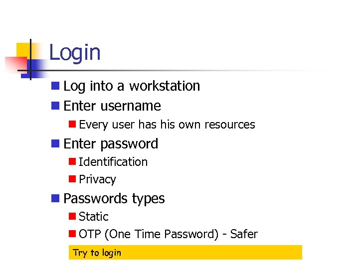 Login Log into a workstation Enter username Every user has his own resources Enter