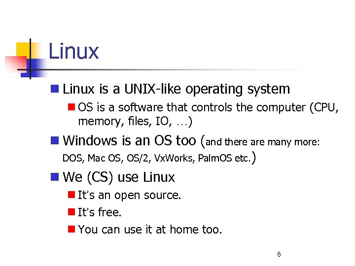 Linux is a UNIX-like operating system OS is a software that controls the computer