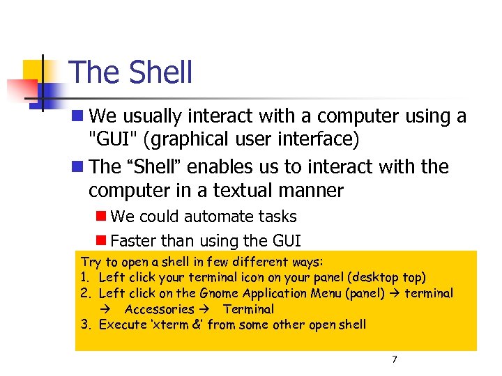 The Shell We usually interact with a computer using a 
