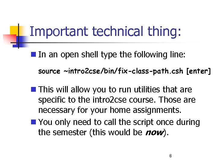 Important technical thing: In an open shell type the following line: source ~intro 2