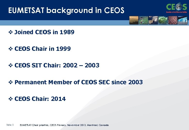 EUMETSAT background in CEOS v Joined CEOS in 1989 v CEOS Chair in 1999