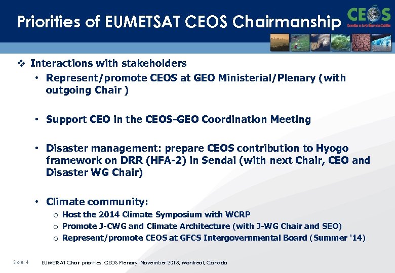 Priorities of EUMETSAT CEOS Chairmanship v Interactions with stakeholders • Represent/promote CEOS at GEO