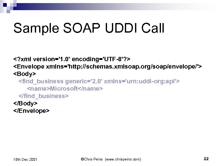 Sample SOAP UDDI Call <? xml version='1. 0' encoding='UTF-8'? > <Envelope xmlns='http: //schemas. xmlsoap.