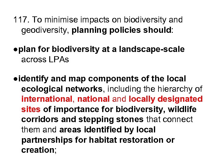 117. To minimise impacts on biodiversity and geodiversity, planning policies should: ●plan for biodiversity