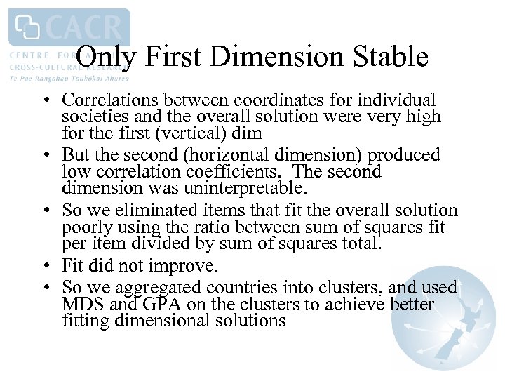 Only First Dimension Stable • Correlations between coordinates for individual societies and the overall