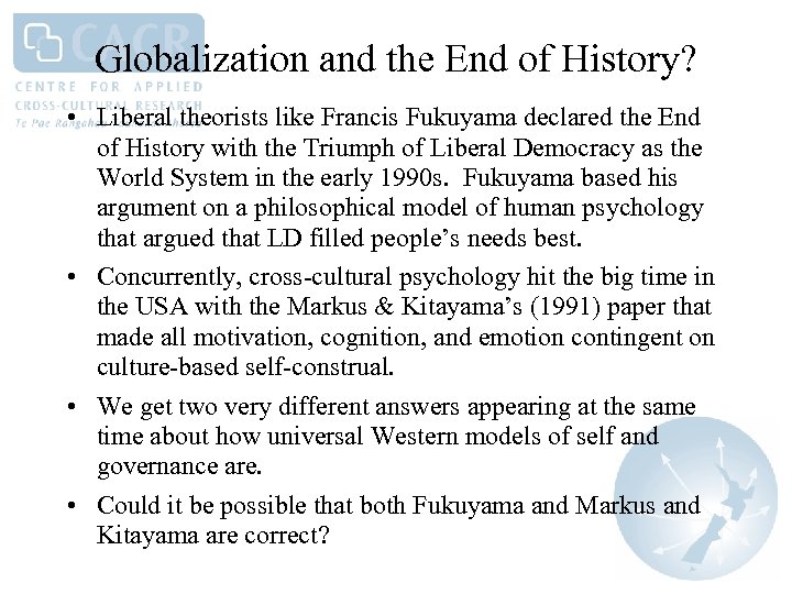 Globalization and the End of History? • Liberal theorists like Francis Fukuyama declared the