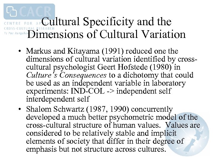 Cultural Specificity and the Dimensions of Cultural Variation • Markus and Kitayama (1991) reduced