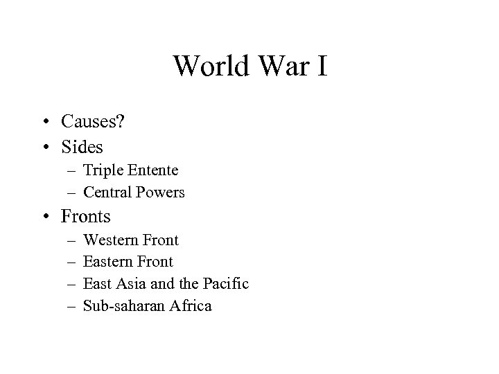 World War I • Causes? • Sides – Triple Entente – Central Powers •