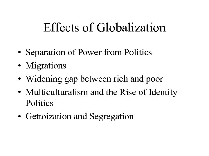 Effects of Globalization • • Separation of Power from Politics Migrations Widening gap between