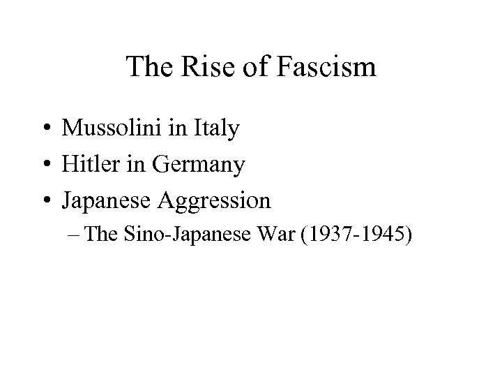 The Rise of Fascism • Mussolini in Italy • Hitler in Germany • Japanese