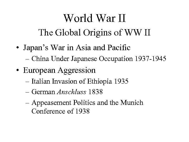 World War II The Global Origins of WW II • Japan’s War in Asia