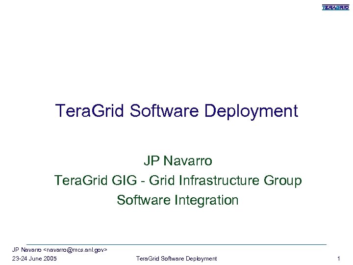 Tera. Grid Software Deployment JP Navarro Tera. Grid GIG - Grid Infrastructure Group Software