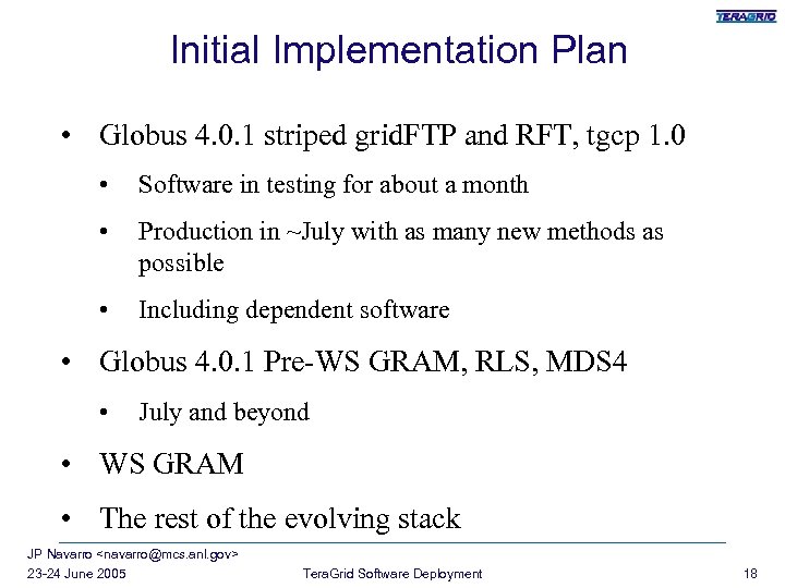 Initial Implementation Plan • Globus 4. 0. 1 striped grid. FTP and RFT, tgcp